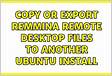 Copy or export Remmina remote desktop files to another Ubuntu instal